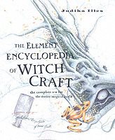 Element encyclopedia of witchcraft - the complete a-z for the entire magica
