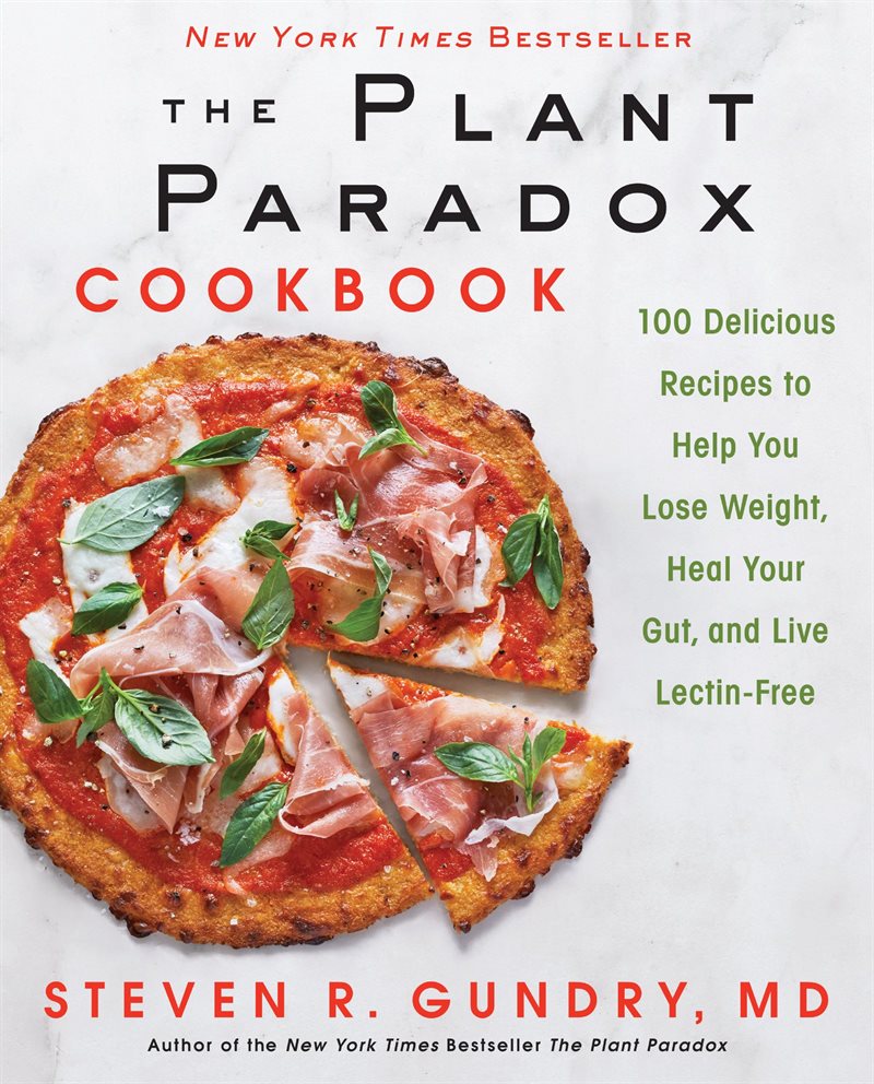 The Plant Paradox Cookbook: 100 Delicious Recipes to Help You Lose Weight, Heal Your Gut, an