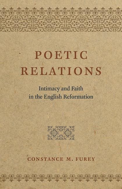 Poetic relations - intimacy and faith in the english reformation
