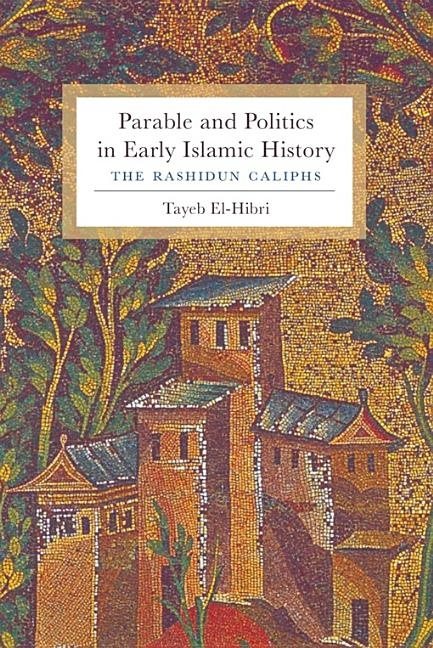 Parable and politics in early islamic history - the rashidun caliphs