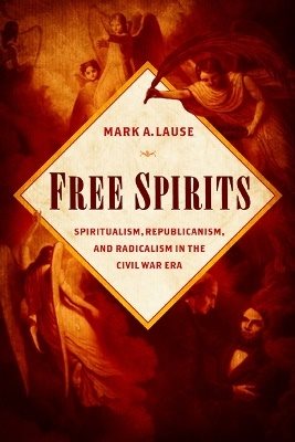 Free spirits - spiritualism, republicanism, and radicalism in the civil war