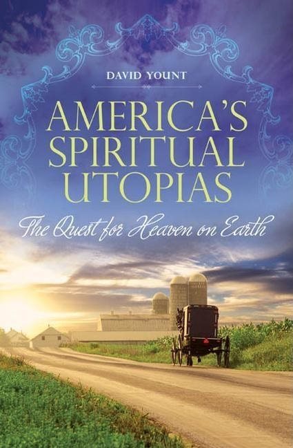 Americas spiritual utopias - the quest for heaven on earth