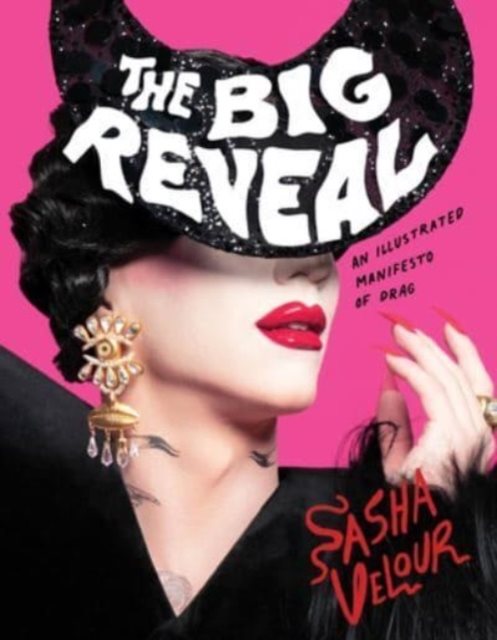Big Reveal - An Illustrated Manifesto of Drag
