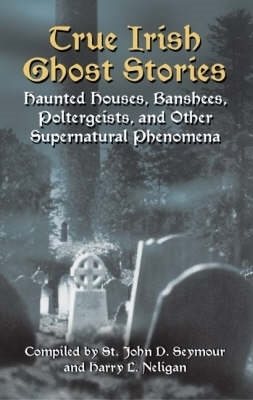 True irish ghost stories - haunted houses, banshees, poltergeists and other