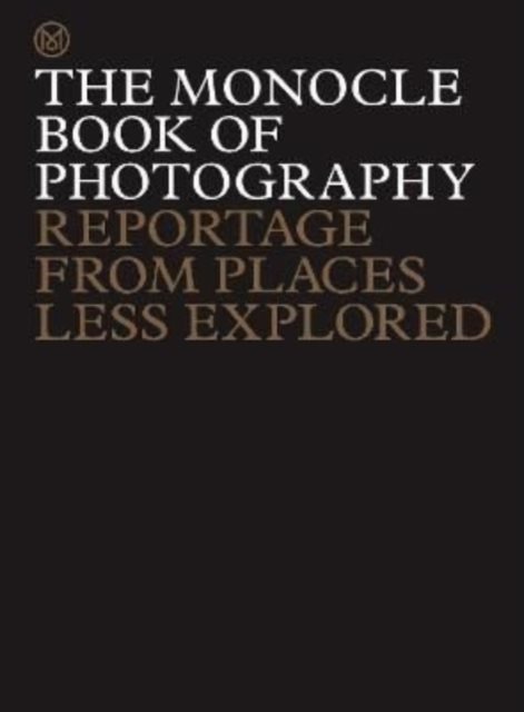 Monocle Book of Photography - Reportage from Places Less Explored