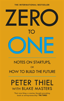 Zero to One - Notes on Start Ups, or How to Build the Future