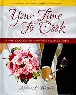 Your Time To Cook : A First Cookbook for Newlyweds, Couples & Lovers