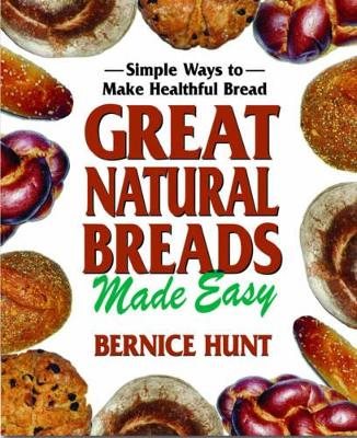 Great Natural Breads Made Easy: Simple Ways To Make Healthfu
