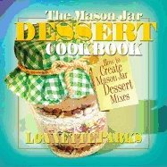 Mason Jar Dessert Cookbook : How To Create Mason Jar Dessert Mixes