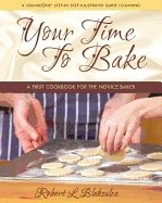 Your Time To Bake : A First Cookbook for the Novice Baker