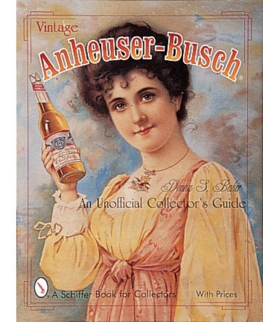 Vintage Anheuser-Busch® : An Unauthorized Collector