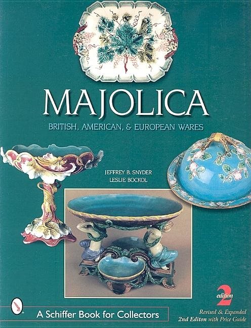 Majolica : British, American, and European Wares