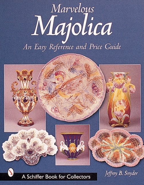 Marvelous Majolica : An Easy Reference & Price Guide