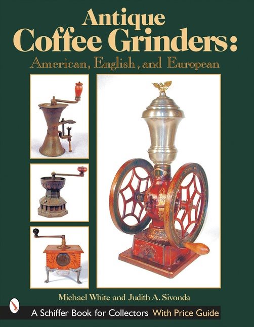 Antique coffee grinders - american, english, and european