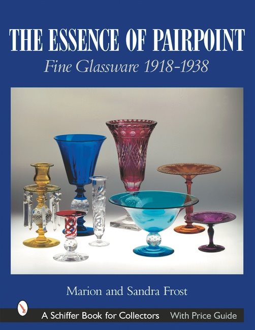 The Essence Of Pairpoint : Fine Glassware 1918-1938