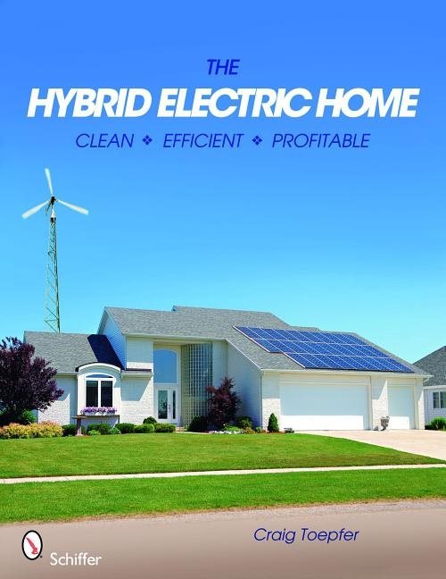 The Hybrid Electric Home : Clean * Efficient * Profitable