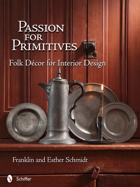 Passion For Primitives : Folk Décor for Interior Design