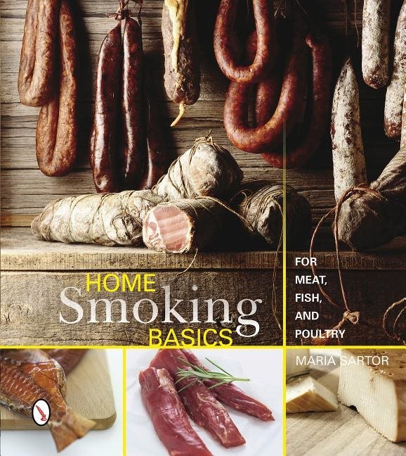 Home Smoking Basics : For Meat, Fish, and Poultry