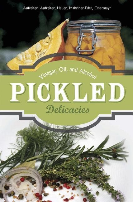 Pickled delicacies - in vinegar, oil, and alcohol