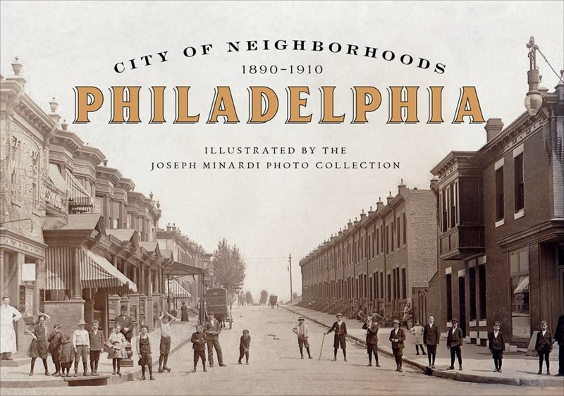 City Of Neighborhoods : Philadelphia, 1890–1910