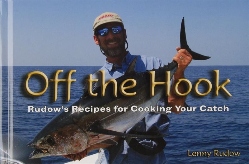 Off The Hook : Rudow’s Recipes for Cooking Your Catch