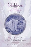 Children At Play New Edition : Using Waldorf Principles to Foster Childhood Development