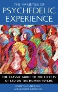 Varieties Of Psychedelic Experience : The Classic Guide to the Effects of LSD on the Human Psyche