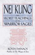 Nei Kung : Secret Techniques of the Warrior Sages
