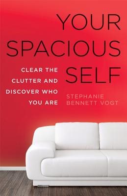 Your Spacious Self: Clear the Clutter and Discover Who You Are