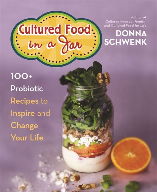 Cultured food in a jar - 100+ probiotic recipes to inspire and change your