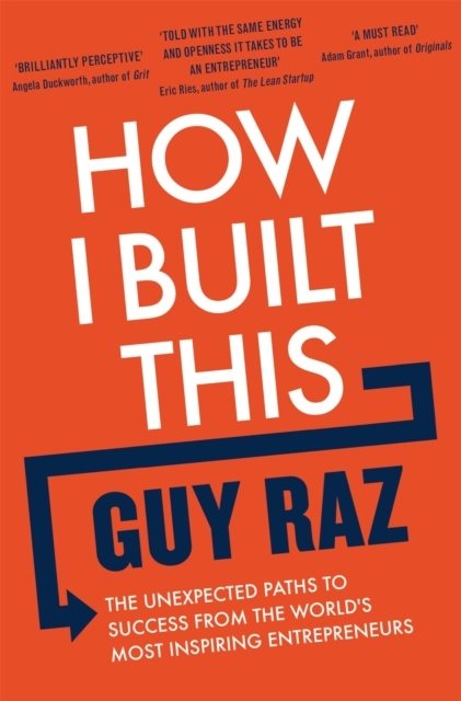 How I Built This - The Unexpected Paths to Success From the World