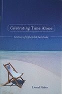 Celebrating Time Alone : Stories of Splendid Solitude