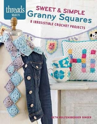Sweet & simple granny squares - 8 irresistable crochet projects