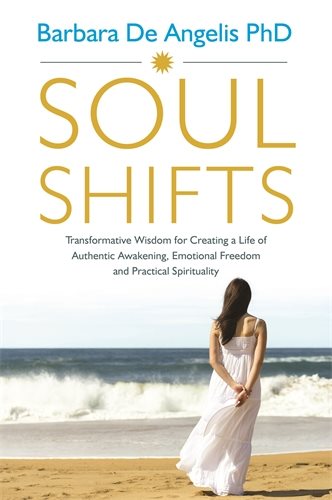 Soul shifts - transformative wisdom for creating a life of authentic awaken