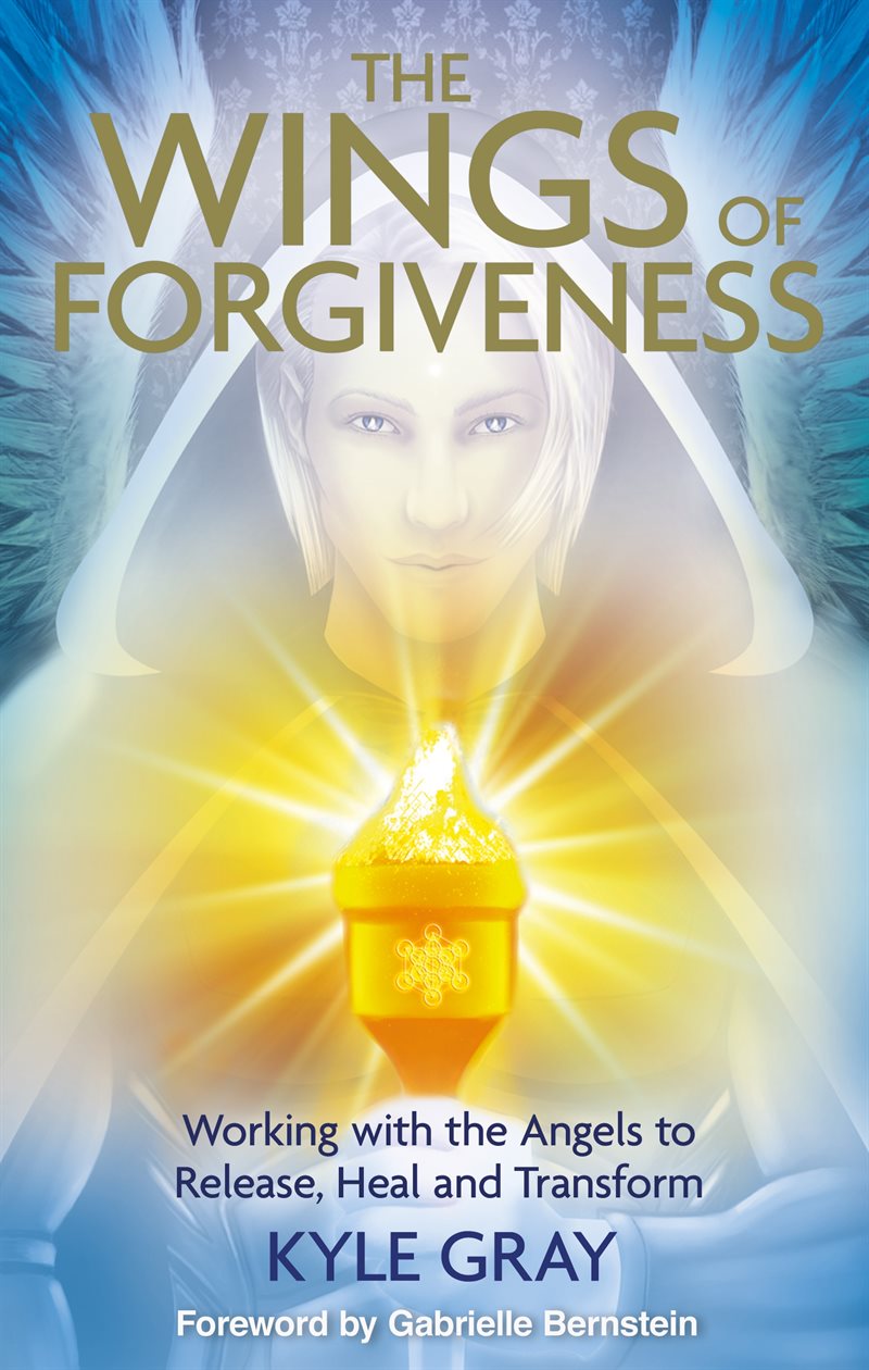 Wings of forgiveness - working with the angels to release, heal and transfo