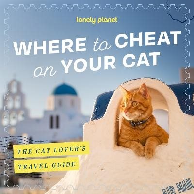 Lonely Planet Where to Cheat on Your Cat: The Cat Lover