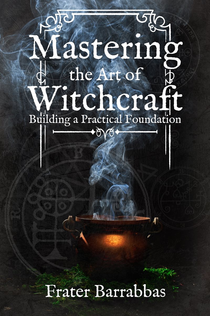 Mastering the Art of Witchcraft: Building a Practical Foundation