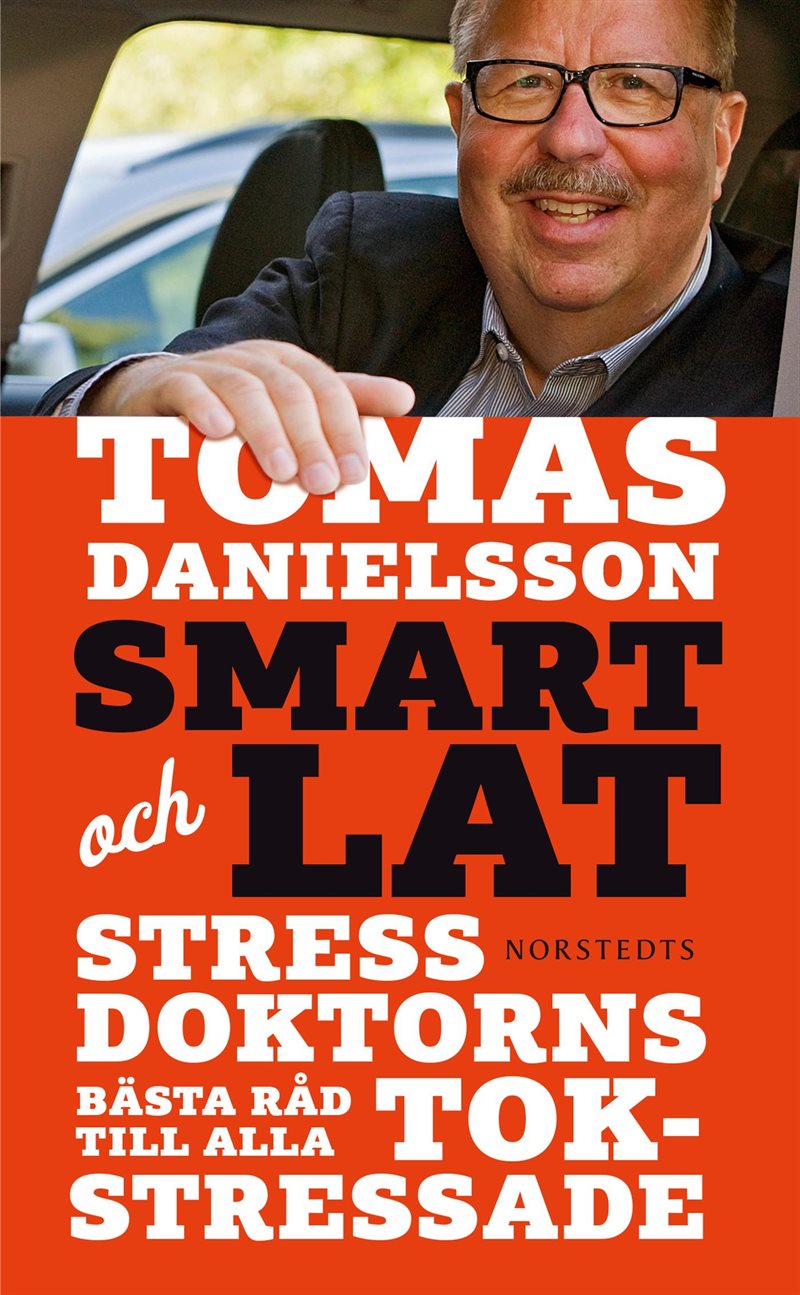 Smart och lat : stressdoktorns bästa råd till alla tokstressade 