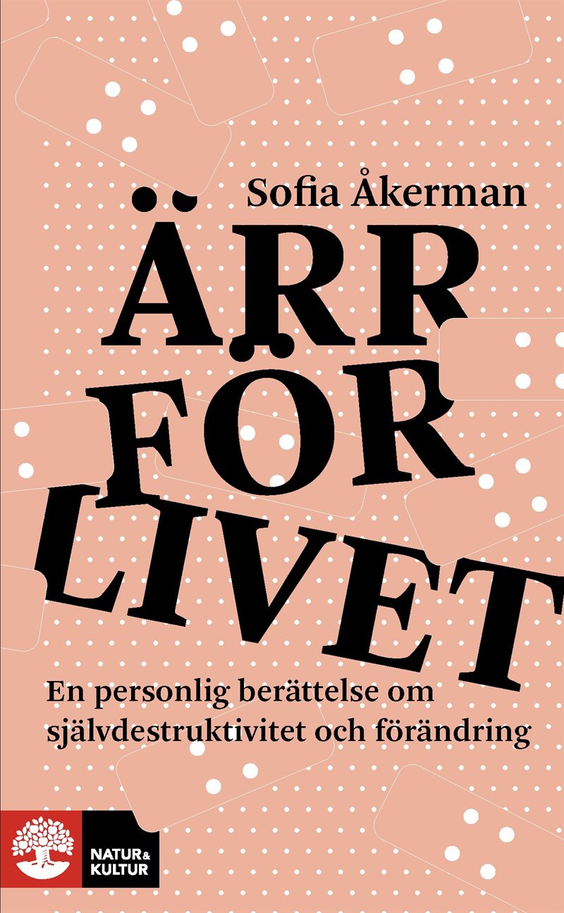 Ärr för livet : En personlig berättelse om självdestruktivitet och förändring