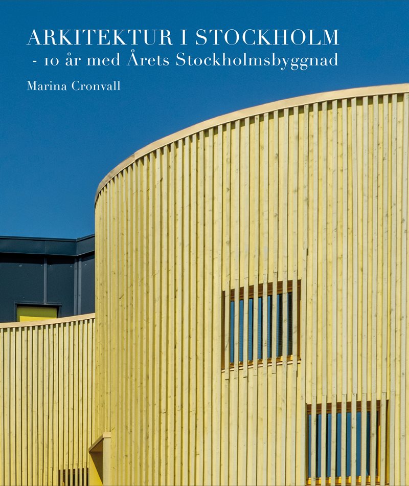 Arkitektur i Stockholm : 10 år med Årets Stockholmsbyggnad