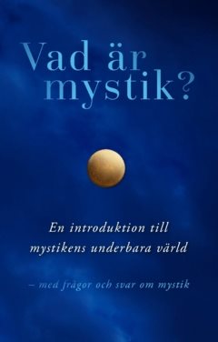 Vad är mystik? : en introduktion till  mystikens underbara värld