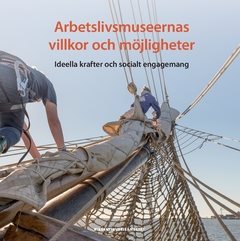 Arbetslivsmuseernas villkor och möjligheter : ideella krafter och socialt engagemang