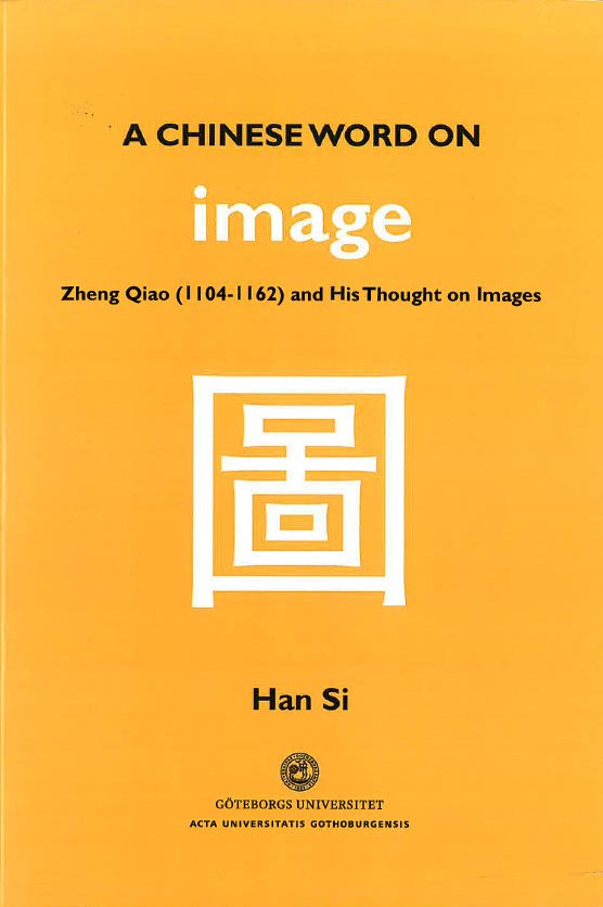 A Chinese word on image : Zheng Qiao (1104-1162) and his thought on images