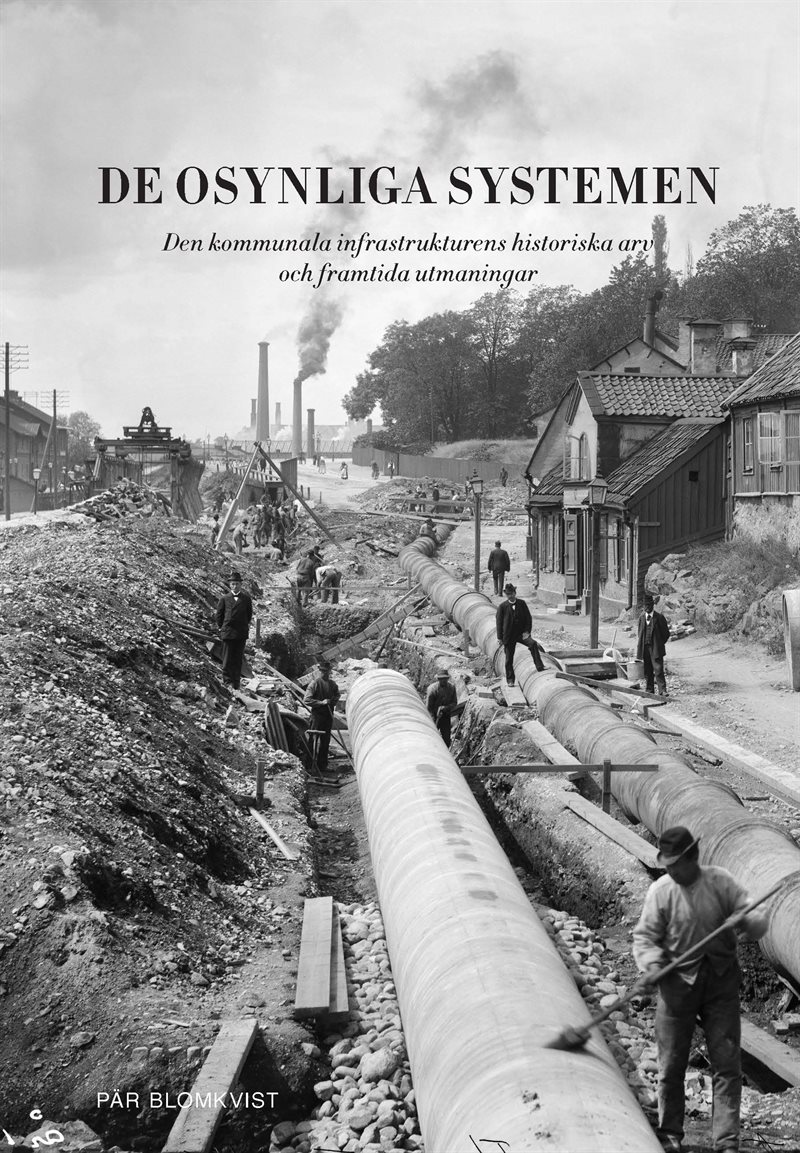 De osynliga systemen : den kommunala infrastrukturens historiska arv och framtida utmaningar
