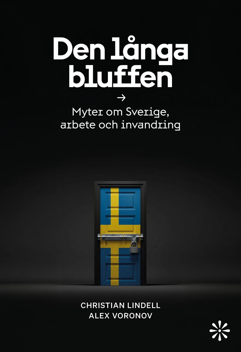 Den långa bluffen: Myter om Sverige, arbete och invandring