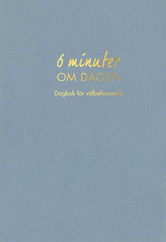 6 minuter om dagen : dagbok för välbefinnande
