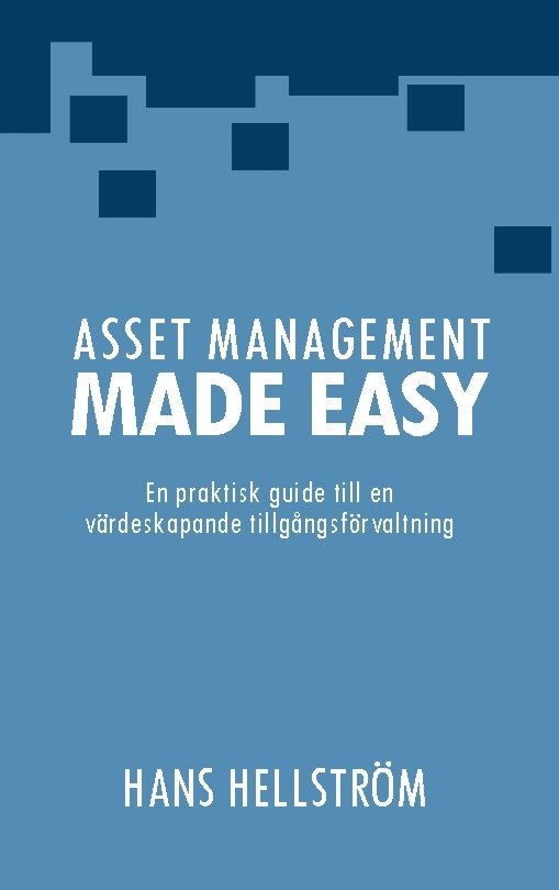 Asset Management Made Easy : En praktisk guide till en värdeskapande tillgå