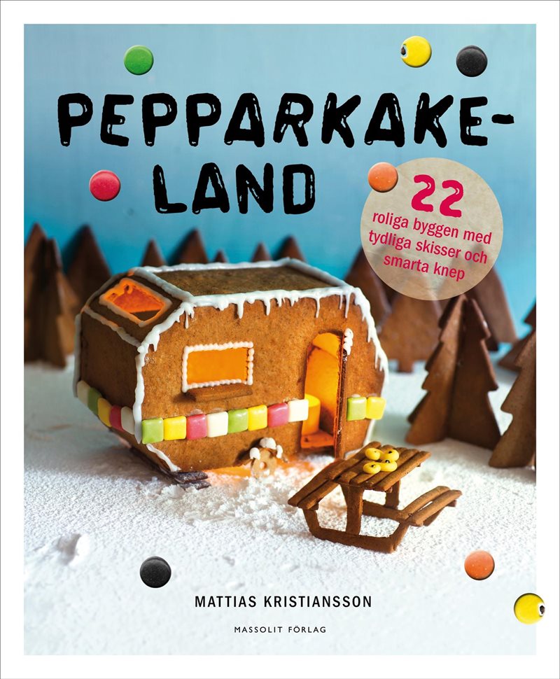 Pepparkakeland : 22 roliga byggen med tydliga skisser och smarta knep