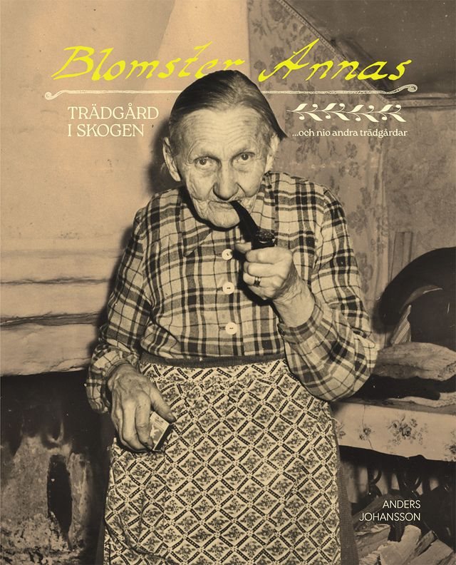 Blomster Annas trädgård i skogen och nio andra trädgårdar