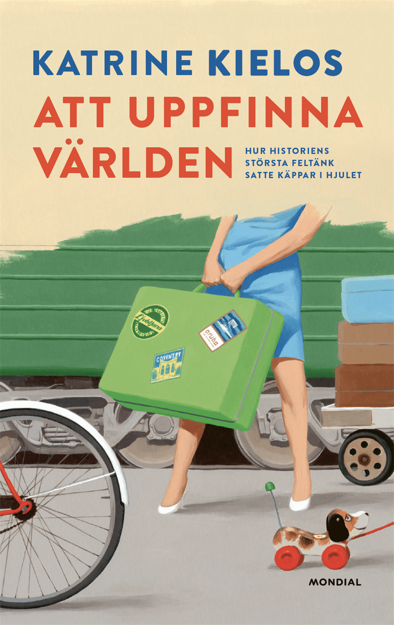 Att uppfinna världen : hur historiens största feltänk satte käppar i hjulet